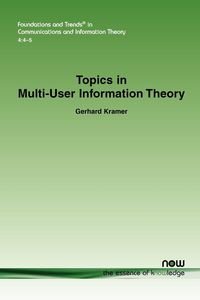 Topics in Multi-User Information Theory - Gerhard Kramer