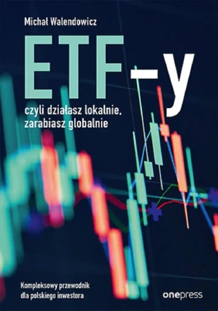 ETF-y, czyli działasz lokalnie, zarabiasz... - Michał Walendowicz