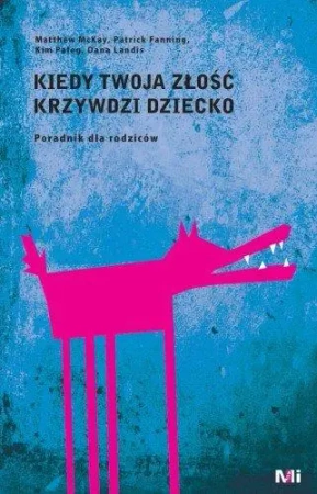Kiedy Twoja złość krzywdzi dziecko. Poradnik... - praca zbiorowa
