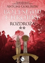 Bolesław Chrobry. Rozdroża 2 - Antoni Gołubiew