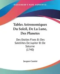 Tables Astronomiques Du Soleil, De La Lune, Des Planetes - Jacques Cassini