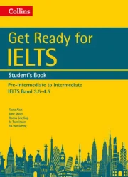 Get Ready for IELTS. Student's Book. Pre-intermediate to Intermediate - Fiona Aish, Jane Short, Rhona Snelling, Jo Tomlinson, Van Els Geyte