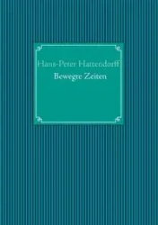 Bewegte Zeiten - Hattendorff Hans-Peter