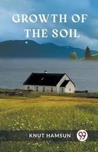 Growth of the Soil - Hamsun Knut