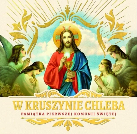 W kruszynie Chleba. Pamiątka I Komunii Świętej - praca zbiorowa
