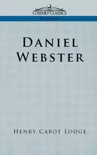 Daniel Webster - Henry Lodge Cabot