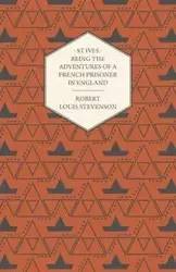 St Ives - Being the Adventures of a French Prisoner in England - Robert Louis Stevenson