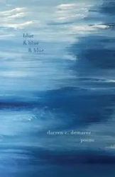 Blue and Blue and Blue - Darren C. Demaree