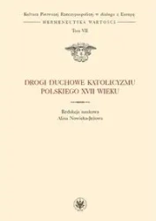 Drogi duchowe katolicyzmu polskiego XVII wieku (t. VII) - Alina red. Nowicka-Jeżowa