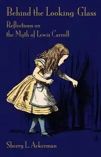 Behind the Looking-Glass - Ackerman Sherry L.