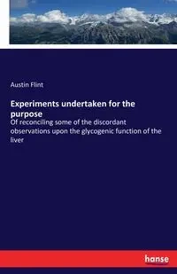 Experiments undertaken for the purpose - Austin Flint