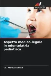 Aspetto medico-legale in odontoiatria pediatrica - Dutta Dr. Mahua