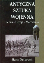 Antyczna sztuka wojenna. Tom 1. Persja - Grecja.. - Hans Delbruck