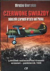 Czerwone gwiazdy sojusznik czarnych krzyży nad Polską. Lotnictwo sowieckie nad Kresami wrzesień-październik 1939 - Mirosław Wawrzyński