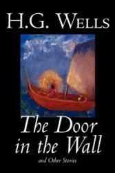 The Door in the Wall and Other Stories by H. G. Wells, Science Fiction, Literary - Wells H. G.
