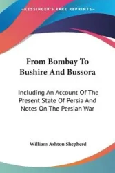 From Bombay To Bushire And Bussora - William Ashton Shepherd