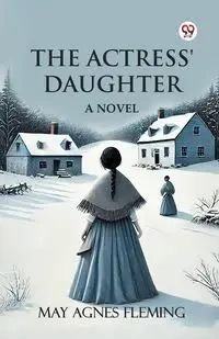 The Actress' Daughter A Novel - May Agnes Fleming