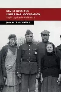 Soviet Russians under Nazi Occupation - Enstad Johannes Due