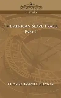 The African Slave Trade - Part I - Thomas Buxton Fowell