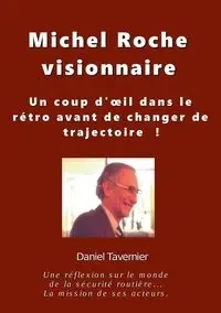 Michel Roche Visionnaire en sécurité routière - Daniel Tavernier