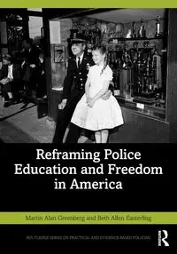 Reframing Police Education and Freedom in America - Martin Alan Greenberg