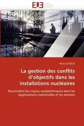 La gestion des conflits d''objectifs dans les installations nucléaires - LETZKUS-P