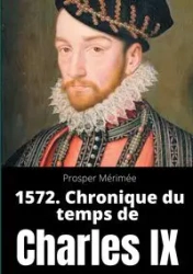 1572. Chronique du temps de Charles IX - Mérimée Prosper