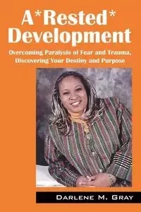 A*rested*development - Darlene M. Gray