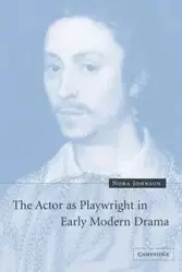 The Actor as Playwright in Early Modern Drama - Johnson Nora
