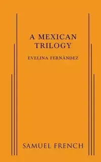 A Mexican Trilogy - Evelina Fernandez