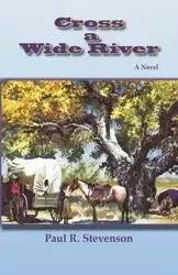 Cross a Wide River - Stevenson Paul R.