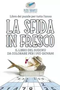 La sfida in fresco | Il libro del Sudoku da colorare per i più giovani | Libro dei puzzle per tutto l'anno - Puzzle Therapist