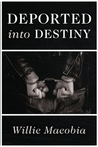 Deported into Destiny - Willie Maeobia