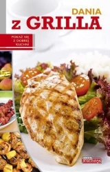 Dobra kuchnia. Dania z grilla - praca zbiorowa