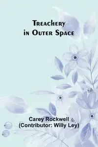 Treachery in Outer Space - Carey Rockwell