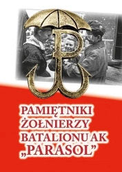 Pamiętniki żołnierzy Batalionu AK "Parasol" - praca zbiorowa