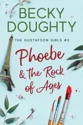 Phoebe and the Rock of Ages - Becky Doughty