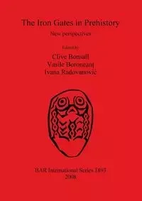 The Iron Gates in Prehistory - Bonsall Clive