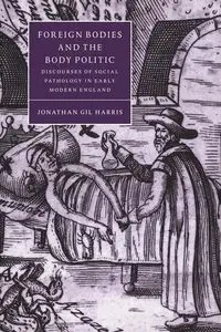 Foreign Bodies and the Body Politic - Harris Jonathan Gil