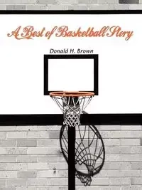 A Best of Basketball Story - Brown Donald H.