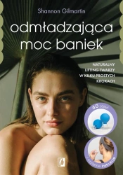 Odmładzająca moc baniek - Shannon Gilmartin