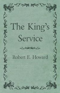 The King's Service - E. Howard Robert