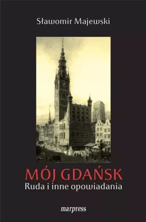 Mój Gdańsk. Ruda i inne opowiadania - Sławomir Majewski