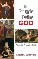 The Struggle to Define God - Robert A. Butterfield