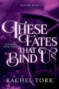These Fates That Bind Us - Rachel Tork