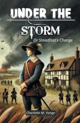 Under The Storm Or Steadfast's Charge - Charlotte M. Yonge