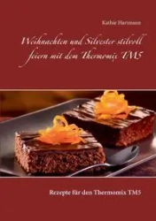 Weihnachten und Silvester stilvoll feiern mit dem Thermomix TM5 - Kathie Hartmann