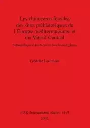 Les rhinocéros fossiles des sites préhistoriques de l'Europe méditerranéenne et du Massif Central - Lacombat Frédéric