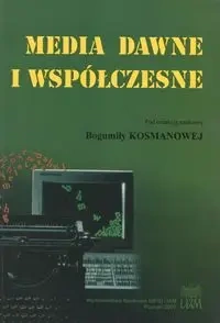Media dawne i współczesne t.II - Red.Kosmanowa B