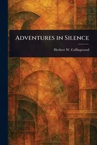 Adventures in Silence - Herbert W. Collingwood (Herbert Wins...